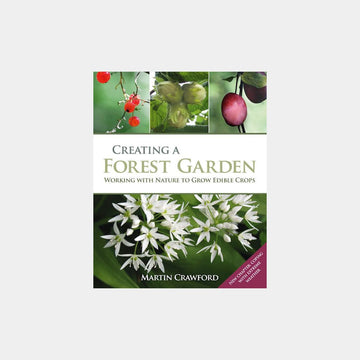Creating a Forest Garden - Working with Nature to Grow Edible Crops